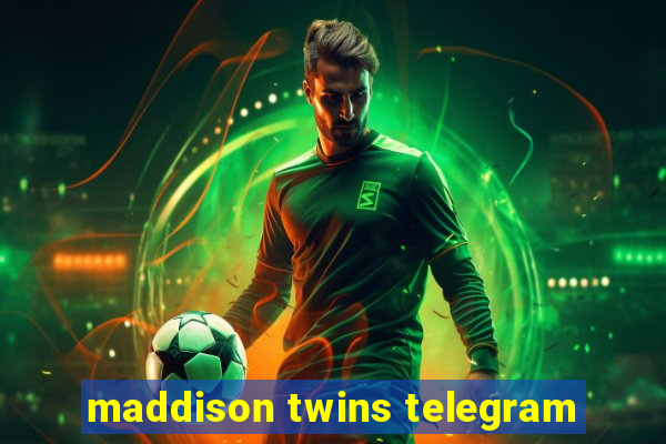 maddison twins telegram